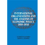 International Organizations and the Analysis of Economic Policy, 1919â€“1950