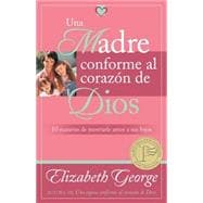 Una Madre Conforme Al Corazon De Dios / A Mom After God's Own Heart