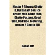 Master P Albums : Ghetto D, Mp Da Last Don, Ice Cream Man, Game Face, Ghetto Postage, Good Side, Bad Side, Featuring... master P, Ghetto Bill