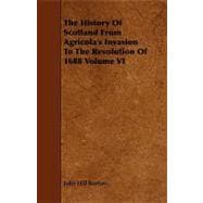 History of Scotland from Agricola's Invasion to the Revolution of 1688 Volume Vi