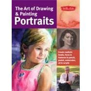 The Art of Drawing & Painting Portraits Create realistic heads, faces & features in pencil, pastel, watercolor, oil & acrylic