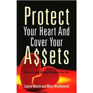 Protect Your Heart and Cover Your Assets : Write a Legal Marital Covenant for Life