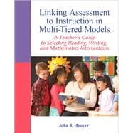 Linking Assessment to Instruction in Multi-Tiered Models A Teacher's Guide to Selecting, Reading, Writing, and Mathematics Interventions