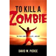 To Kill a Zombie: The Year I Came Back to Life - and Why