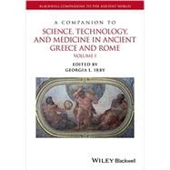 A Companion to Science, Technology, and Medicine in Ancient Greece and Rome, 2 Volume Set