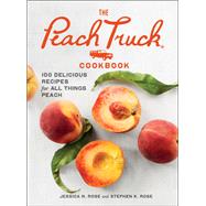 The Peach Truck Cookbook 100 Delicious Recipes for All Things Peach