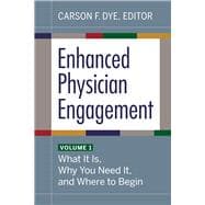 Enhanced Physician Engagement, Volume 1: What It Is, Why You Need It, and Where to Begin