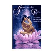 Jewel in the Lotus: The Tantric Path to Higher Consciousness : A Complete and Systematic Coursein Tantric Kriya Yoga