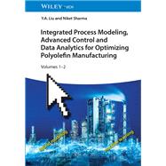 Integrated Process Modeling, Advanced Control and Data Analytics for Optimizing Polyolefin Manufacturing, 2 Volume Set