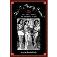 Ain't I a Beauty Queen? Black Women, Beauty, and the Politics of Race