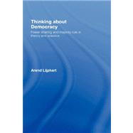 Thinking about Democracy: Power Sharing and Majority Rule in Theory and Practice