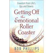 Getting off the Emotional Roller Coaster : Freedom from Life's Ups and Downs