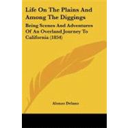 Life on the Plains and among the Diggings : Being Scenes and Adventures of an Overland Journey to California (1854)