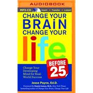 Change Your Brain, Change Your Life Before 25