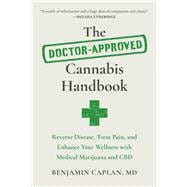 The Doctor-Approved Cannabis Handbook Reverse Disease, Treat Pain, and Enhance Your Wellness with Medical Marijuana and CBD