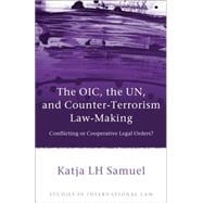 The OIC, the UN, and Counter-Terrorism Law-Making Conflicting or Cooperative Legal Orders?