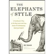 The Elephants of Style A Trunkload of Tips on the Big Issues and Gray Areas of Contemporary American English