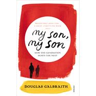 My Son, My Son How One Generation Hurts the Next