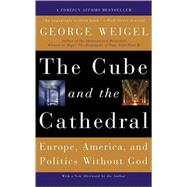 The Cube and the Cathedral Europe, America, and Politics Without God