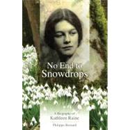 No End to Snowdrops A Biography of Kathleen Raine