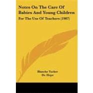 Notes on the Care of Babies and Young Children : For the Use of Teachers (1907)