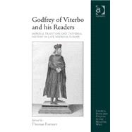 Godfrey of Viterbo and his Readers: Imperial Tradition and Universal History in Late Medieval Europe