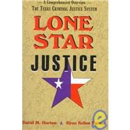 Lone Star Justice : A Comprehensive Overview of the Texas Criminal Justice System