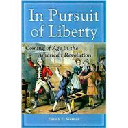 In Pursuit of Liberty : Coming of Age in the American Revolution