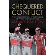 Chequered Conflict The Inside Story on Two Explosive F1 World Championships,9781847372680