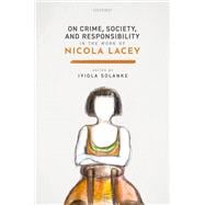 On Crime, Society, and Responsibility in the Work of Nicola Lacey