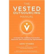 The Vested Outsourcing Manual A Guide for Creating Successful Business and Outsourcing Agreements