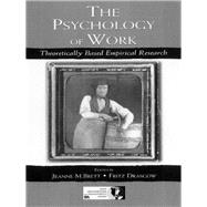The Psychology of Work: Theoretically Based Empirical Research