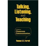 Talking, Listening, and Teaching : A Guide to Classroom Communication