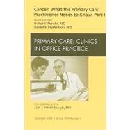 Cancer: What the Primary Care Practitioner Needs to Know, Part I: An Issue of Primary Care: Clinics in Office Practice