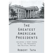 The Greatest American Presidents: Including a Short Course on All the Presidents and Political Parties