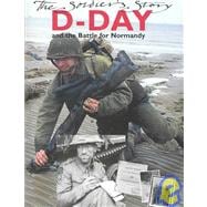 D-Day and the Battle for Normandy: The Soldier's Story