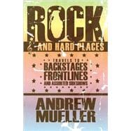 Rock and Hard Places Travels to Backstages, Frontlines and Assorted Sideshows