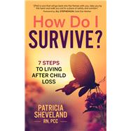 How Do I Survive? 7 Steps to Living After Child Loss