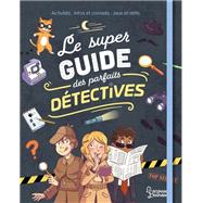Le super guide des parfaits détectives