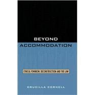 Beyond Accommodation Ethical Feminism, Deconstruction, and the Law