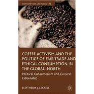 Coffee Activism and the Politics of Fair Trade and Ethical Consumption in the Global North Political Consumerism and Cultural Citizenship