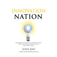 Innovation Nation : How America Is Losing Its Innovation Edge, Why It Matters, and What We Can Do to Get It Back