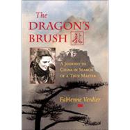 Dragon's Brush : A Journey to China in Search of a True Master
