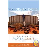 Not a Drop to Drink America's Water Crisis (and What You Can Do)