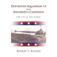 Destroyer Squadron 12 in the Solomon's Campaign : The Tip of the Lance