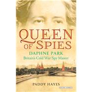 Queen of Spies Daphne Park, Britain's Cold War Spy Master