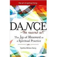 Dance - The Sacred Art : The Joy of Movement as a Spiritual Practice