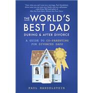The World's Best Dad During and After Divorce A Guide to Co-Parenting for Divorced Dads