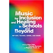 Music for Inclusion and Healing in Schools and Beyond Hip Hop, Techno, Grime, and More