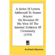 Series of Letters Addressed to Soame Jenyns : On Occasion of His View of the Internal Evidence of Christianity (1777)